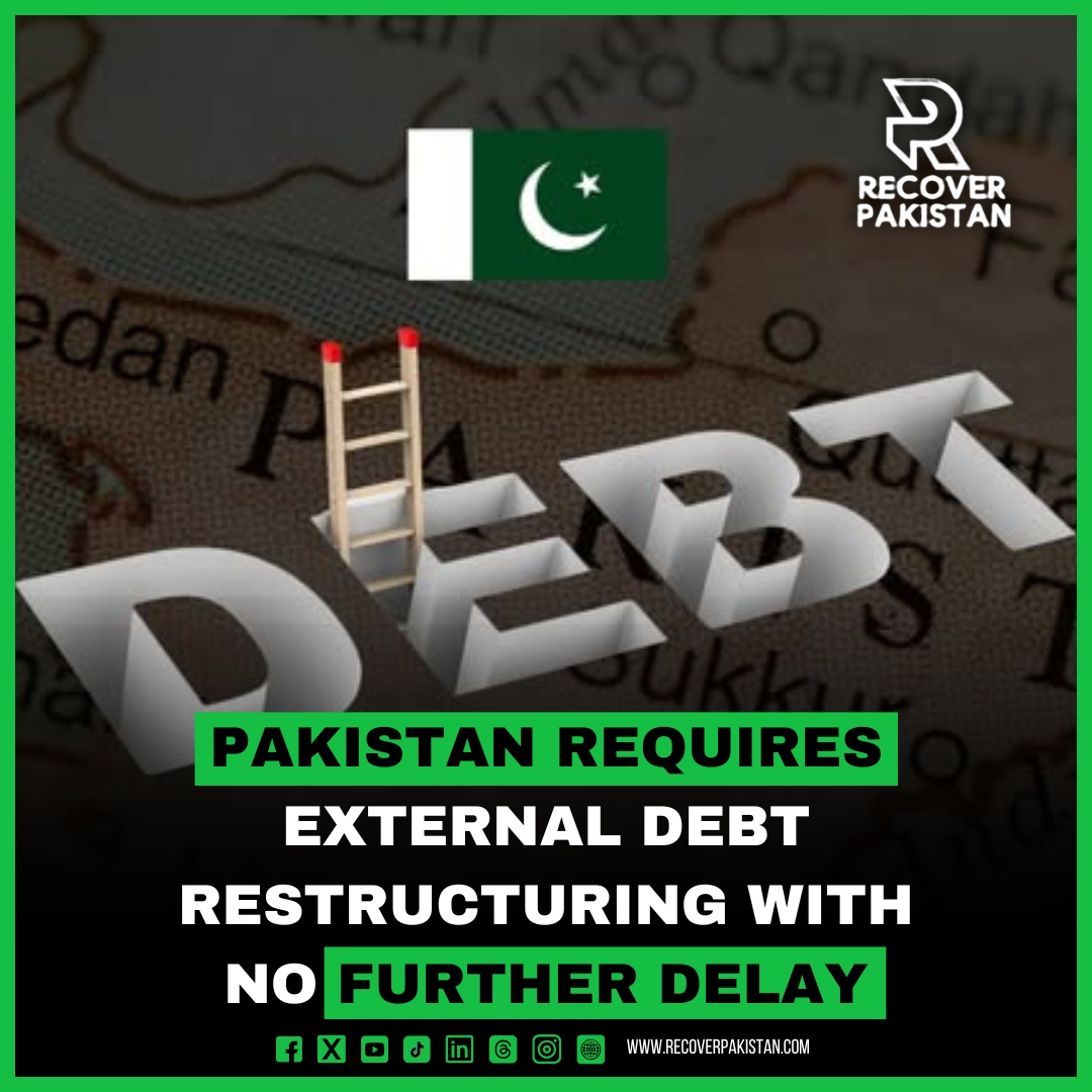 Pakistan Requires External Debt Restructuring with No Further Delay.