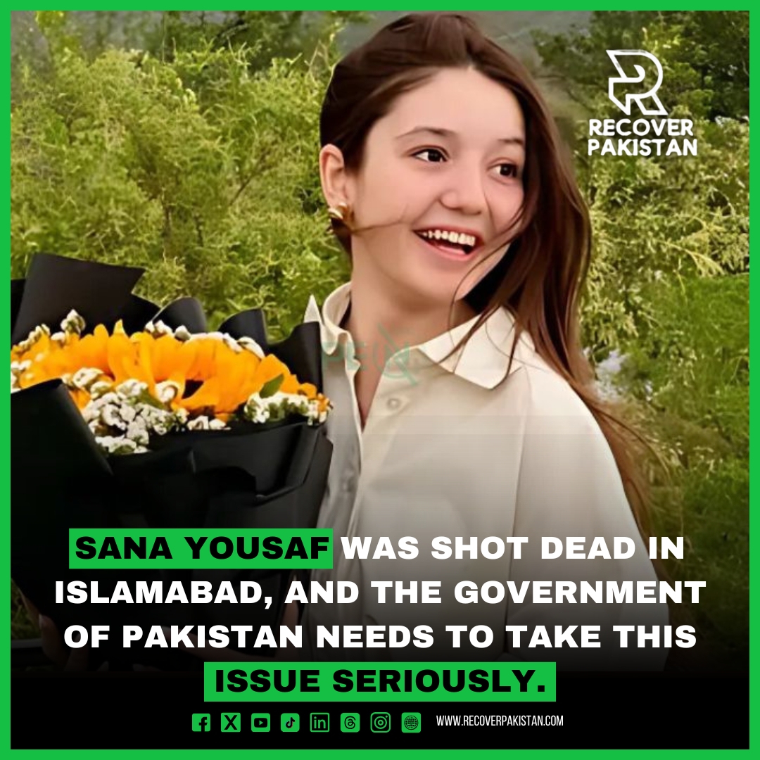 Sana Yousaf was shot dead in Islamabad, and the government of Pakistan needs to take this issue seriously.